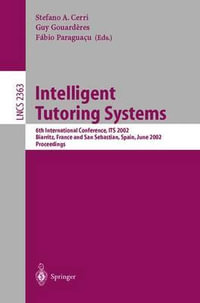 Intelligent Tutoring Systems 6th International Conference Its 02 Biarritz France And San Sebastian Spain June 2 7 02 Proceedings Lecture Notes In Computer Science By Stefano A Cerri Booktopia