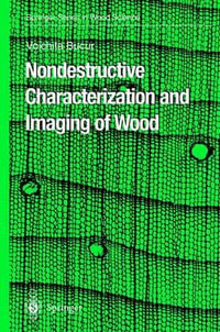 Nondestructive Characterization and Imaging of Wood : Springer Series in Wood Science - Voichita Bucur