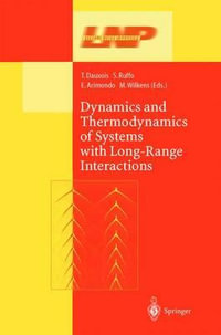 Dynamics and Thermodynamics of Systems with Long Range Interactions : Lecture Notes in Physics - Thierry Dauxois