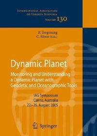 Dynamic Planet : Monitoring and Understanding a Dynamic Planet with Geodetic and Oceanographic Tools - Paul Tregoning