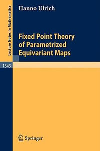 Fixed Point Theory of Parametrized Equivariant Maps : Lecture Notes in Mathematics - Hanno Ulrich