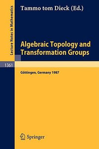 Algebraic Topology and Transformation Groups : Proceedings of a Conference held in G¶ttingen, FRG, August 23-29, 1987 - Tammo tom Dieck