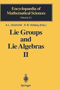 Lie Groups and Lie Algebras II : Discrete Subgroups of Lie Groups and Cohomologies of Lie Groups and Lie Algebras : Discrete Subgroups of Lie Groups and Cohomologies of Lie Groups and Lie Algebras - A.L. Onishchik