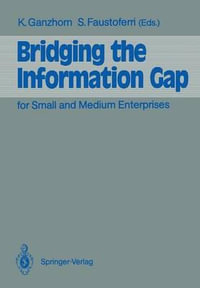 Bridging the Information Gap : For Small and Medium Enterprises - Karl E. Ganzhorn