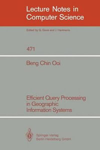 Efficient Query Processing in Geographic Information Systems : Lecture Notes in Computer Science - Beng Chin Ooi