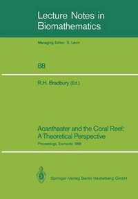 Acanthaster and the Coral Reef : A Theoretical Perspective : Proceedings of a Workshop held at the Australian Institute of Marine Science, Townsville, Aug. 6-7, 1988 - Roger H. Bradbury