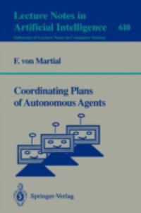 Coordinating Plans of Autonomous Agents : Lecture Notes in Computer Science - Frank v. Martial