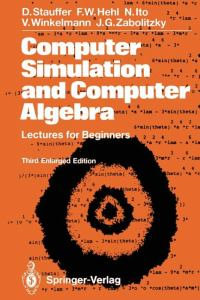 Computer Simulation and Computer Alegbra : Lectures for Beginners - D. Stauffer