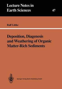 Deposition, Diagenesis and Weathering of Organic Matter-Rich Sediments : Lecture Notes in Earth Sciences - Ralf Littke