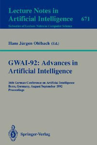 GWAI-92 : Advances in Artificial Intelligence : 16th German Conference on Artificial Intelligence, Bonn, Germany, August 31 - September 3, 1992. Proceedings - Hans J. Ohlbach