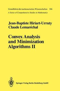 Convex Analysis and Minimization Algorithms II : Advanced Theory and Bundle Methods - Jean-Baptiste Hiriart-Urruty