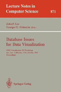 Database Issues for Data Visualization : IEEE Visualization '93 Workshop, San Jose, California, USA, October 26, 1993. Proceedings - John P. Lee