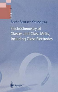 Electrochemistry of Glasses and Glass Melts, Including Glass Electrodes : Schott Series on Glass and Glass Ceramics - Hans Bach