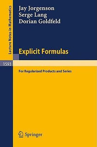 Explicit Formulas : For Regularized Products and Series - Jay Jorgenson