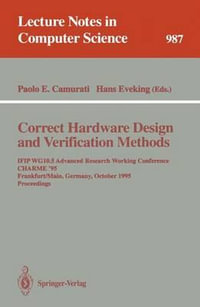 Correct Hardware Design and Verification Methods : IFIP WG10.5 Advanced Research Working Conference, CHARME '95, Frankfurt, Germany, October 1995. Proceedings - Paolo Enrico Camurati