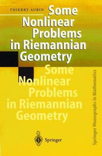 Some Nonlinear Problems in Riemannian Geometry : Springer Monographs in Mathematics - Thierry Aubin