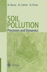 Soil Pollution : Processes and Dynamics : Processes and Dynamics - Bruno Yaron