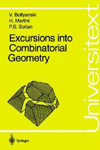 Excursions Into Combinatorial Geometry : Universitext - Horst Martini