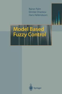 Model Based Fuzzy Control : Fuzzy Gain Schedulers and Sliding Mode Fuzzy Controllers - Rainer Palm