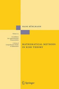 Mathematical Methods in Risk Theory : GRUNDLEHREN DER MATHEMATISCHEN WISSENSCHAFTEN - Hans Bühlmann