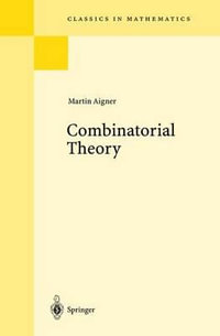 Combinatorial Theory : Classics in Mathematics - Martin Aigner