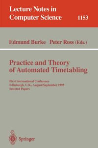 Practice and Theory of Automated Timetabling : First International Conference, Edinburgh, UK, August 29 - September 1, 1995. Selected Papers - Peter Ross