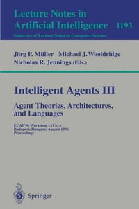 Intelligent Agents III. Agent Theories, Architectures, and Languages : ECAI'96 Workshop (ATAL), Budapest, Hungary, August 12-13, 1996, Proceedings - JÃ¶rg MÃ¼ller