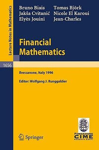 Financial Mathematics : Lectures given at the 3rd Session of the Centro Internazionale Matematico Estivo (C.I.M.E.) held in Bressanone, Italy, July 8-13, 1996 - Bruno Biais