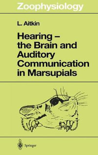 Hearing - The Brain and Auditory Communication in Marsupials : ZOOPHYSIOLOGY - Lindsay Aitkin