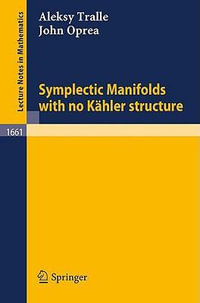 Symplectic Manifolds with no Kaehler structure : Lecture Notes in Mathematics - Alesky Tralle