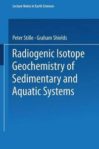 Radiogenic Isotope Geochemistry of Sedimentary and Aquatic Systems : LECTURE NOTES IN EARTH SCIENCES - Peter Stille