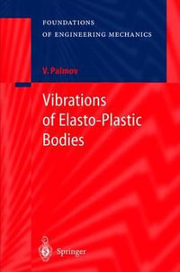 Vibrations of Elasto-Plastic Bodies : Foundations of Engineering Mechanics - Vladimir Palmov