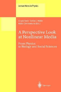 Perspective Look at Nonlinear Media : From Physics to Biology and Social Science : From Physics to Biology and Social Science - J. Parisi