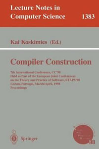 Compiler Construction : 7th International Conference, CC'98, Held as part of the European Joint Conferences on the Theory and Practice of Software, ETAPS '98, Lisbon, Portugal, March 28 - April 4, 1998 Proceedings - Kai Koskimies