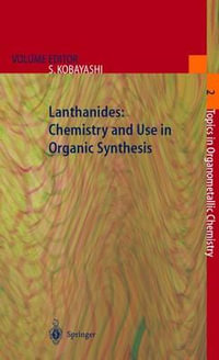 Lanthanides : Chemistry and Use in Organic Synthesis : Chemistry and Use in Organic Synthesis - Shu Kobayashi