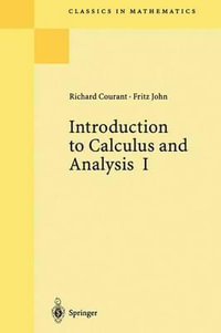 Introduction to Calculus and Analysis I : Classics in Mathematics - Richard Courant