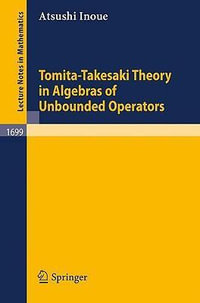 Tomita-Takesaki Theory in Algebras of Unbounded Operators : Lecture Notes in Mathematics - Atsushi Inoue