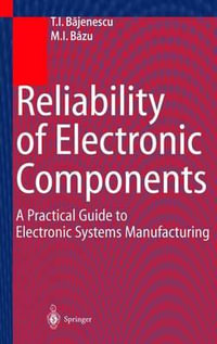 Reliability of Electronic Components : A Practical Guide to Electronic Systems Manufacturing - Titu I. Bajenescu