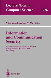 Information and Communication Security : Second International Conference, Icics'99 Sydney, Australia, November 9-11, 1999 Proceedings : Second International Conference, Icics'99 Sydney, Australia, November 9-11, 1999 Proceedings - Vijay Varadharajan