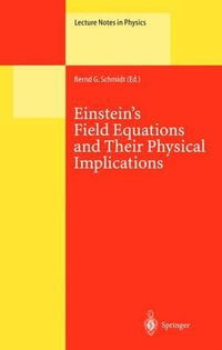 Einstein's Field Equations and Their Physical Implications : Selected Essays in Honour of Ja1/4rgen Ehlers : Selected Essays in Honour of Ja1/4rgen Ehlers - Bernd G. Schmidt