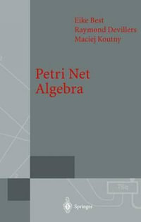 Petri Net Algebra : Monographs in Theoretical Computer Science - Eike Best