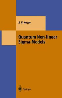 Quantum Non-linear Sigma-Models : From Quantum Field Theory to Supersymmetry, Conformal Field Theory, Black Holes and Strings - Sergei V. Ketov