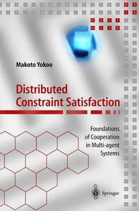 Distributed Constraint Satisfaction : Foundations of Cooperation to Multi-Agent Systems : Springer Series on Agent Technology - Makoto Yokoo