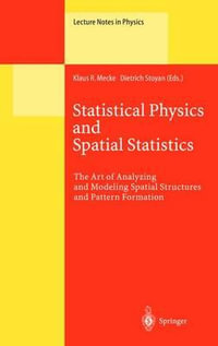 Statistical Physics and Spatial Statistics : The Art of Analyzing and Modeling Spatial Structures and Pattern Formation - Klaus R. Mecke