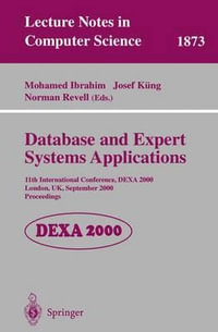 Database and Expert Systems Applications : 11th International Conference, DEXA 2000, London, UK, September 4-8, 2000, Proceedings : 11th International Conference, DEXA 2000, London, UK, September 4-8, 2000, Proceedings - Mohamed Ibrahim