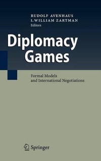 Diplomacy Games : Formal Models and International Negotiations - Rudolf Avenhaus