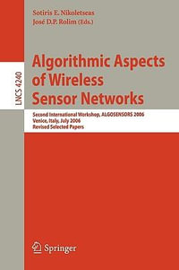 Algorithmic Aspects of Wireless Sensor Networks : Second International Workshop, ALGOSENSORS 2006, Venice, Italy, July 15, 2006, Revised Selected Papers - Sotiris Nikoletseas