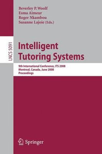 Intelligent Tutoring Systems : 9th International Conference on Intelligent Tutoring Systems, ITS 2008, Montreal, Canada, June 23-27, 2008,  Proceedings - Beverly Woolf