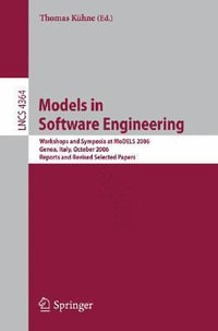 Models in Software Engineering : Workshops and Symposia at MoDELS 2006, Genoa, Italy, October 1-6, 2006, Reports and Revised Selected Papers - Thomas KÃ¼hne