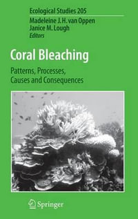 Coral Bleaching : Patterns, Processes, Causes and Consequences - Madeleine J. H. van Oppen